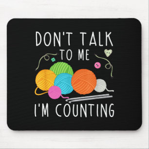 Don't Talk To Me I'm Counting Crochet Knitting Fun Mouse Pad