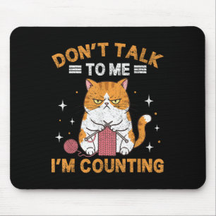 Don't Talk To Me I'm Counting Funny Cat Knits Croc Mouse Pad