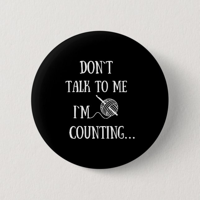 Dont Talk To Me Im Counting Funny Crochet  6 Cm Round Badge (Front)