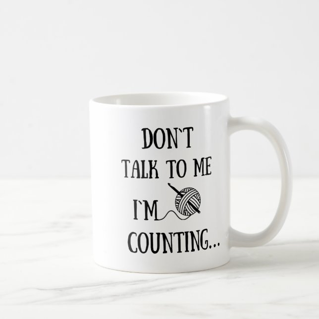 Dont Talk To Me Im Counting Funny Crochet  Coffee Mug (Right)