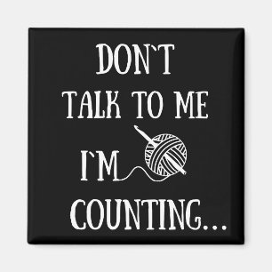 Don't talk to me I'm counting funny crochet Magnet
