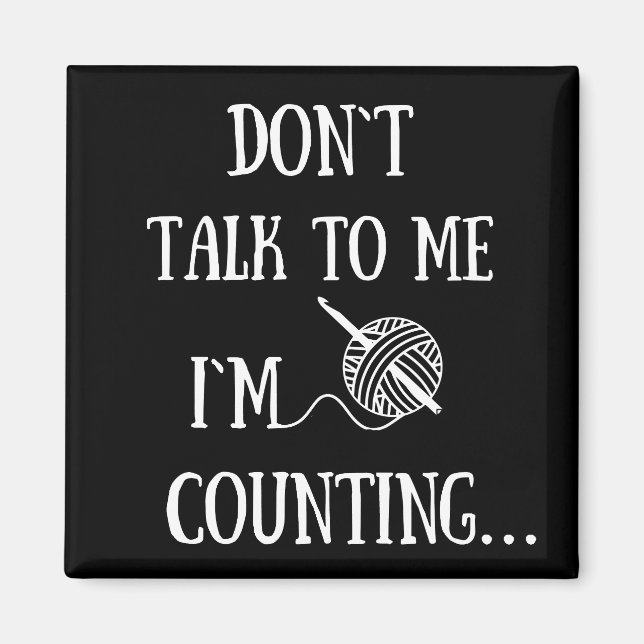 Don't talk to me I'm counting funny crochet Magnet (Front)