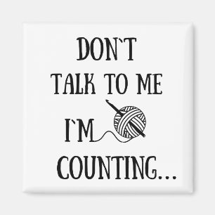 Don't talk to me I'm counting funny crochet Magnet