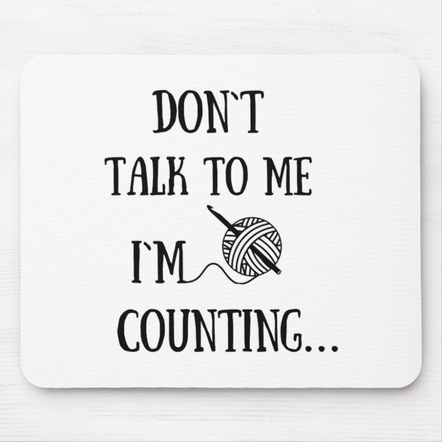 Dont Talk To Me Im Counting Funny Crochet  Mouse Pad (Front)