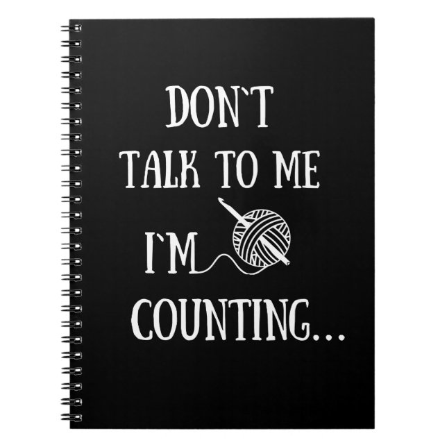 Don't talk to me I'm counting funny crochet Notebook (Front)