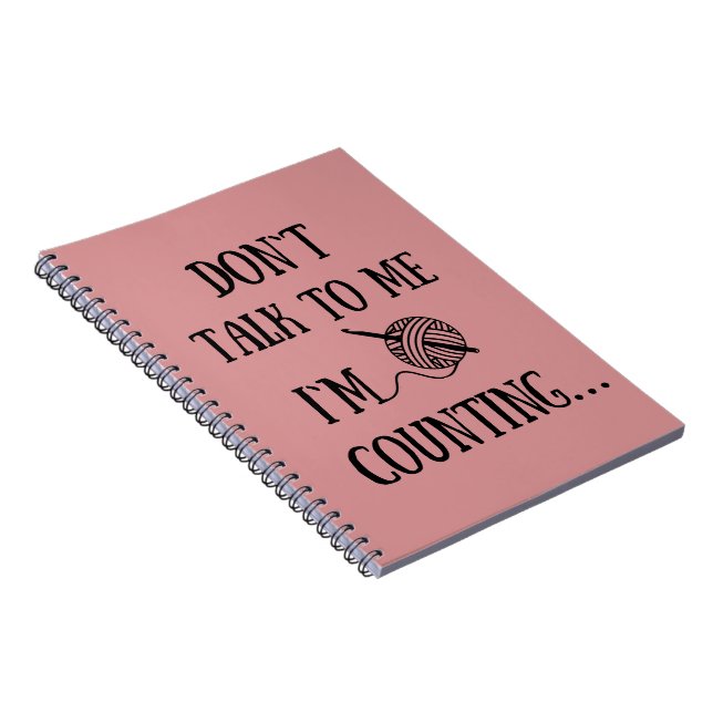 Don't talk to me I'm counting funny crochet Notebook (Right Side)