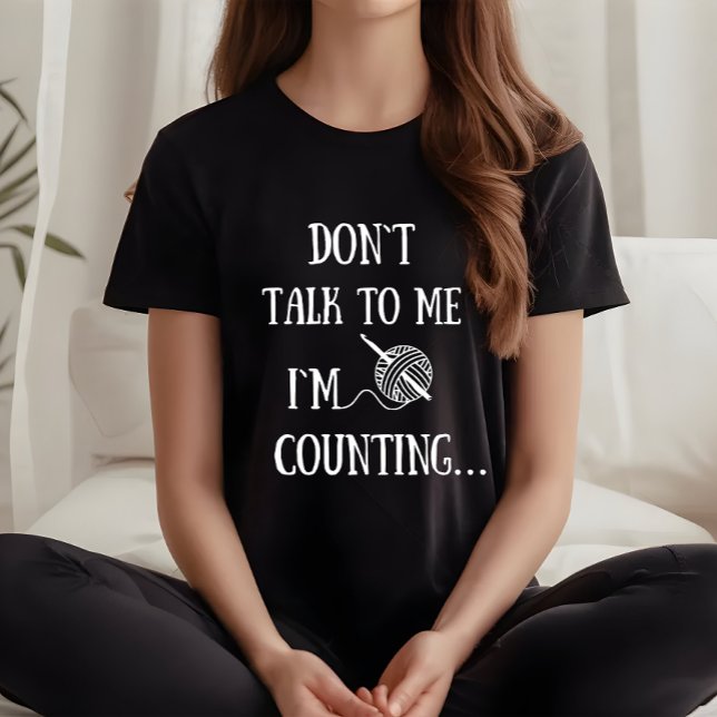 Don't talk to me I'm counting funny crochet T-Shirt (Creator Uploaded)