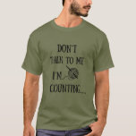 Don't talk to me I'm counting funny crochet T-Shirt<br><div class="desc">If you love crocheting or know someone who does, then this funny quote for crochet lovers is perfect for you or anyone who loves to crochet or even likes funny crocheting quotes. This original funny crochet quote and graphic design are perfect for starting beginners who want to study crocheting or...</div>