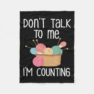 Don't Talk To Me I'm Counting - Funny Knitter Gift Fleece Blanket