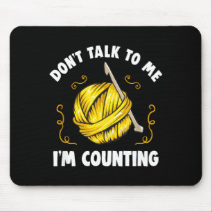 Don't Talk To Me I'm Counting _ Funny Knitting Cro Mouse Pad