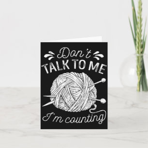 Don't Talk To Me I'm Counting Knitting Lover Funny Card