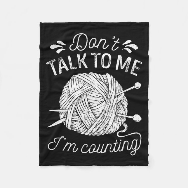Don't Talk To Me I'm Counting Knitting Lover Funny Fleece Blanket (Front)