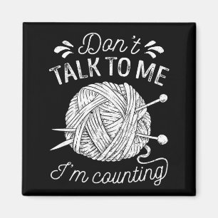 Don't Talk To Me I'm Counting Knitting Lover Funny Magnet
