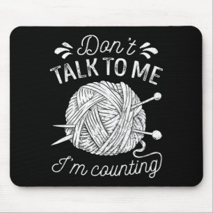 Don't Talk To Me I'm Counting Knitting Lover Funny Mouse Pad