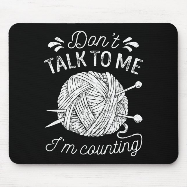 Don't Talk To Me I'm Counting Knitting Lover Funny Mouse Pad (Front)