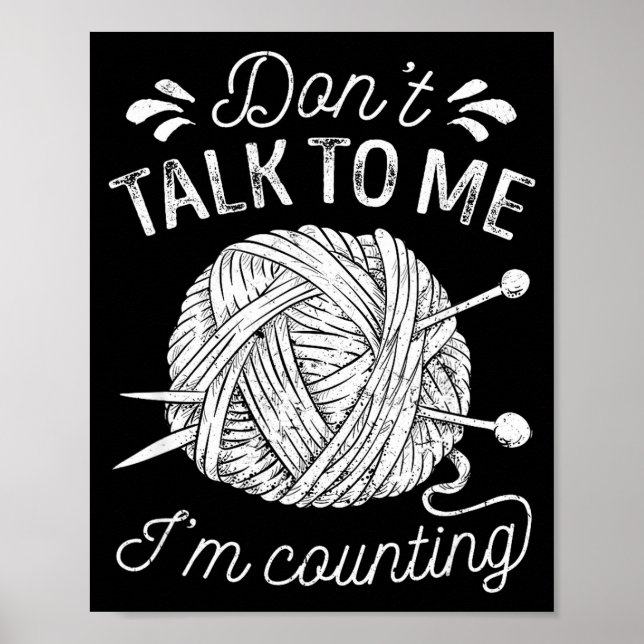 Don't Talk To Me I'm Counting Knitting Lover Funny Poster (Front)