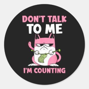 Don't Talk To Me I'm Counting Knitting Yarn Knit K Classic Round Sticker