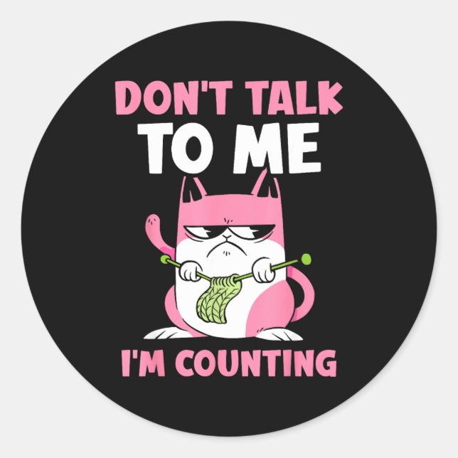 Don't Talk To Me I'm Counting Knitting Yarn Knit K Classic Round Sticker (Front)