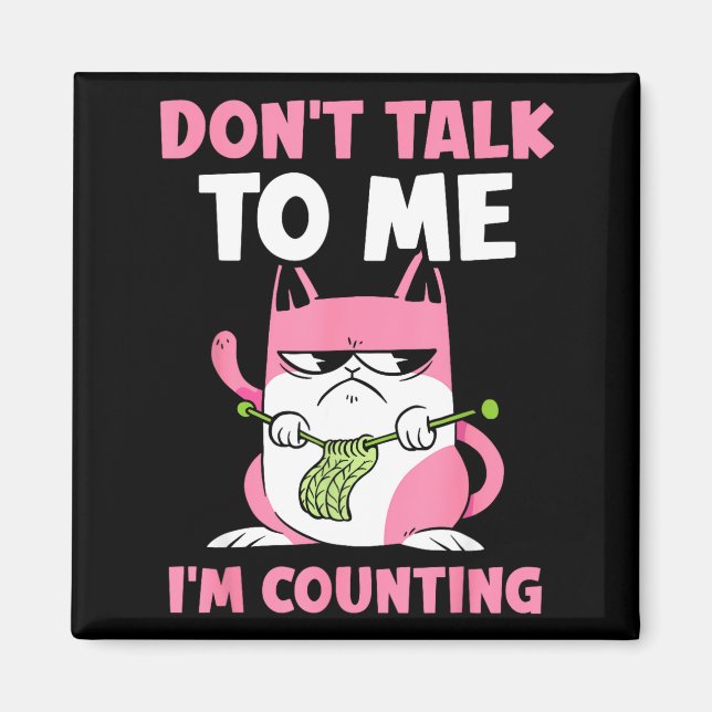 Don't Talk To Me I'm Counting Knitting Yarn Knit K Magnet (Front)