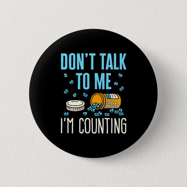 Dont Talk To Me Im Counting Pharmacist Pharmacy  6 Cm Round Badge (Front)