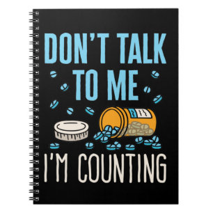 Don't Talk to Me I'm Counting Pharmacist Pharmacy Notebook