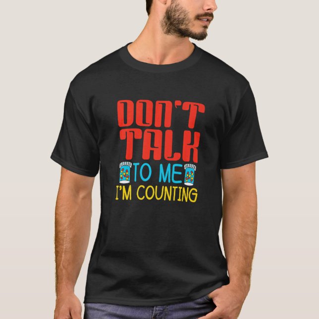 Don't Talk To Me I'm Counting Pharmacist Pharmacy  T-Shirt (Front)