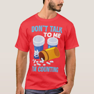 Dont Talk To Me Im Counting Pharmacist T-Shirt