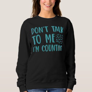 Don't Talk To Me I'm Counting Pharmacy Tech 1 Sweatshirt
