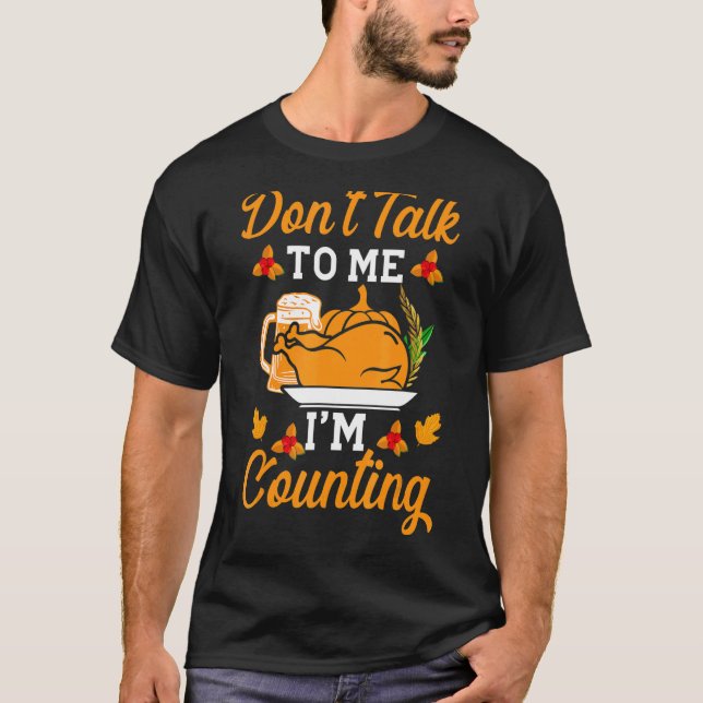 Don't Talk To Me I'm Counting Pumpkin Turkey Thank T-Shirt (Front)