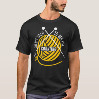 Don'T Talk To Me I'M Counting T-Shirt