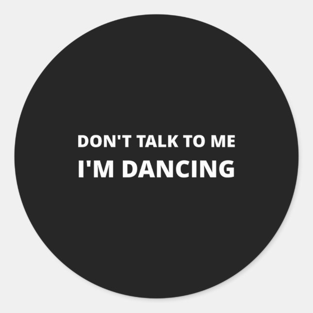 Don't Talk To Me, I'm Dancing, Funny Rave  Classic Round Sticker (Front)