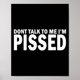 Don't Talk To Me I'm Ed Off - Angry Mad Leave Me A Poster