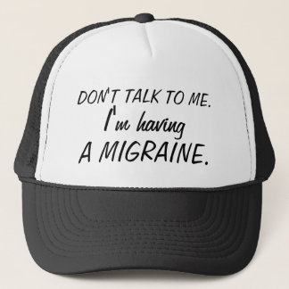 DON'T TALK TO ME I'm having A MIGRAINE Rude Trucker Hat