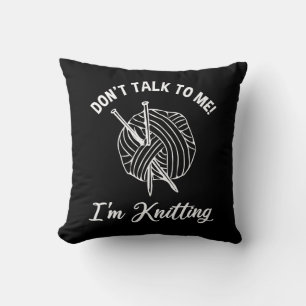 Don't Talk To Me! I'm Knitting Cushion