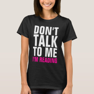 Don't Talk To Me I'm Reading Ladies Dark T-Shirt