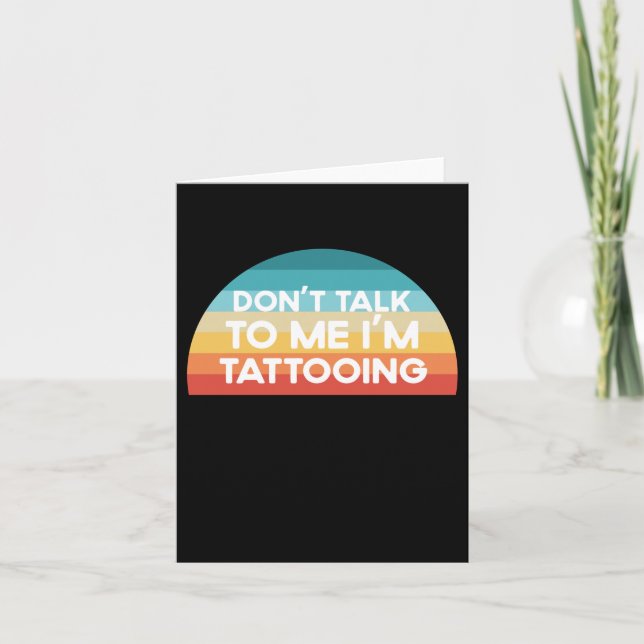 Don't talk to me I'm Tattooing Funny Gift Card (Front)