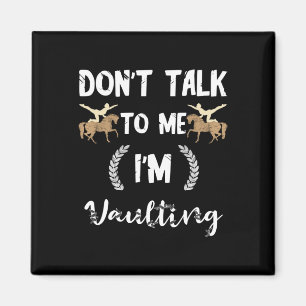 Dont Talk To Me Im Vaulting Equestrian Horse Vault Magnet