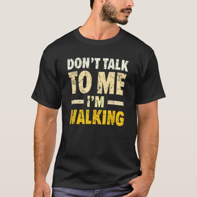 Don't Talk To Me I'm Walking Walker Cardio Exercis T-Shirt (Front)