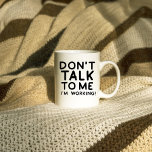 Don't Talk To Me I'm Working Funny Sarcasm Office  Coffee Mug<br><div class="desc">Cute and Funny Work mug that will keep you and your co-workers laughing</div>