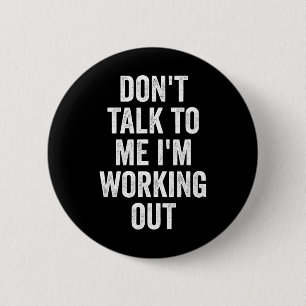 Don't Talk To Me I'm Working Out Gym Fitness Bodyb 6 Cm Round Badge