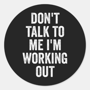 Don't Talk To Me I'm Working Out Gym Fitness Bodyb Classic Round Sticker