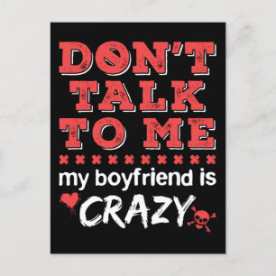 Don't Talk to Me My Boyfriend Is Crazy Postcard