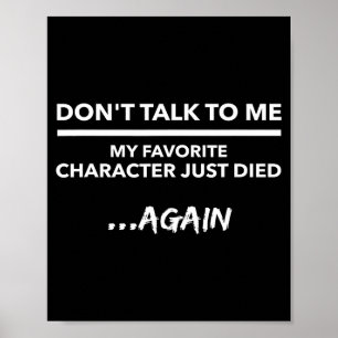 Don't Talk To Me My Favorite Character Died Again  Poster
