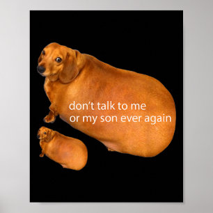 Don't Talk To Me Or My Son Ever Again Funny Dachsh Poster
