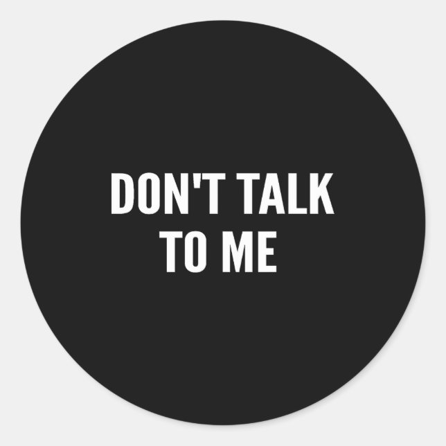Don't Talk To Me Shirt Funny Shirt  Classic Round Sticker (Front)