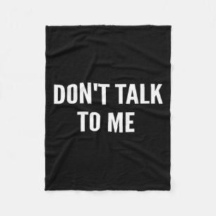 Don't Talk To Me Shirt Funny Shirt Fleece Blanket