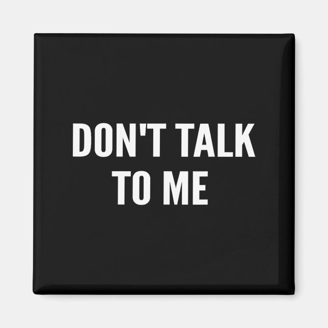 Don't Talk To Me Shirt Funny Shirt  Magnet (Front)