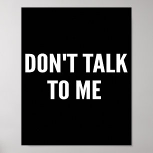 Don't Talk To Me Shirt Funny Shirt  Poster