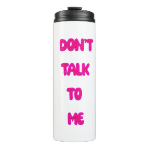Don't Talk To Me Thermal Tumbler