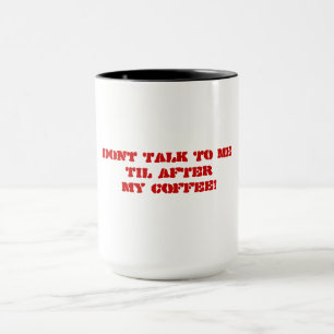 Don't Talk To Me Til After My Coffee Grumpy Saying Mug